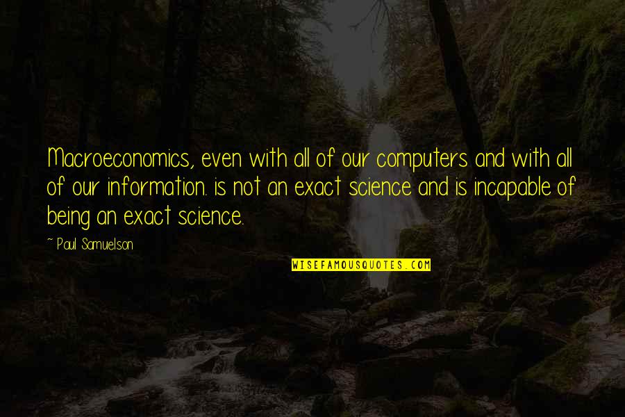 Retreading Process Quotes By Paul Samuelson: Macroeconomics, even with all of our computers and