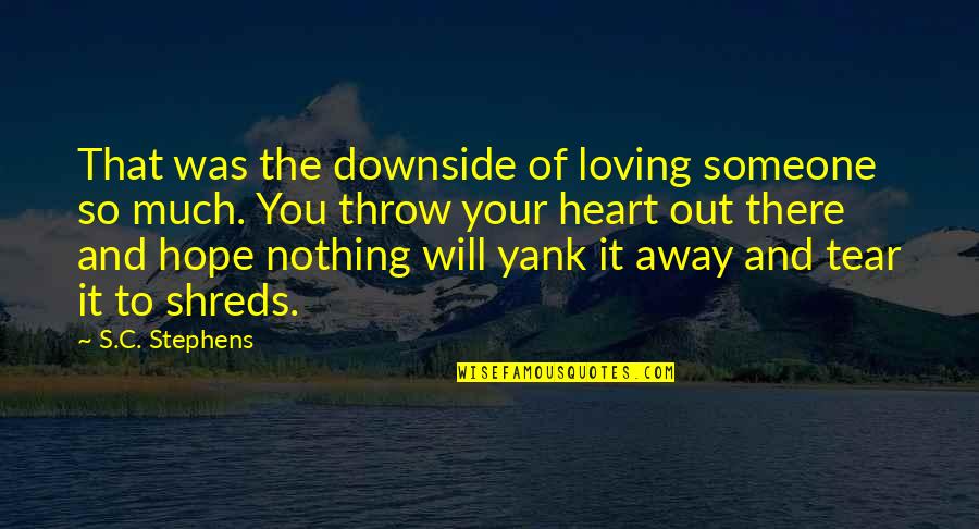 Retreat Bible Quotes By S.C. Stephens: That was the downside of loving someone so Retreat Bible Quotes By S.C. Stephens: That was the downside of loving someone so