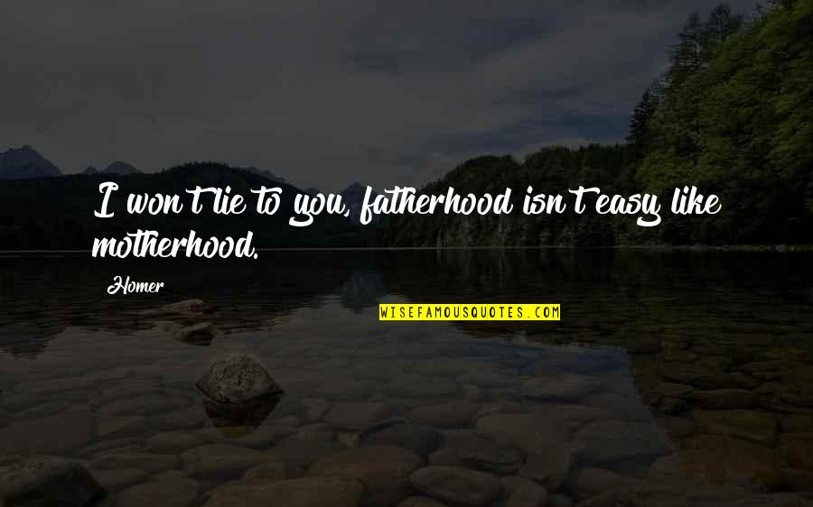 Retreat Yourself Well Quotes By Homer: I won't lie to you, fatherhood isn't easy