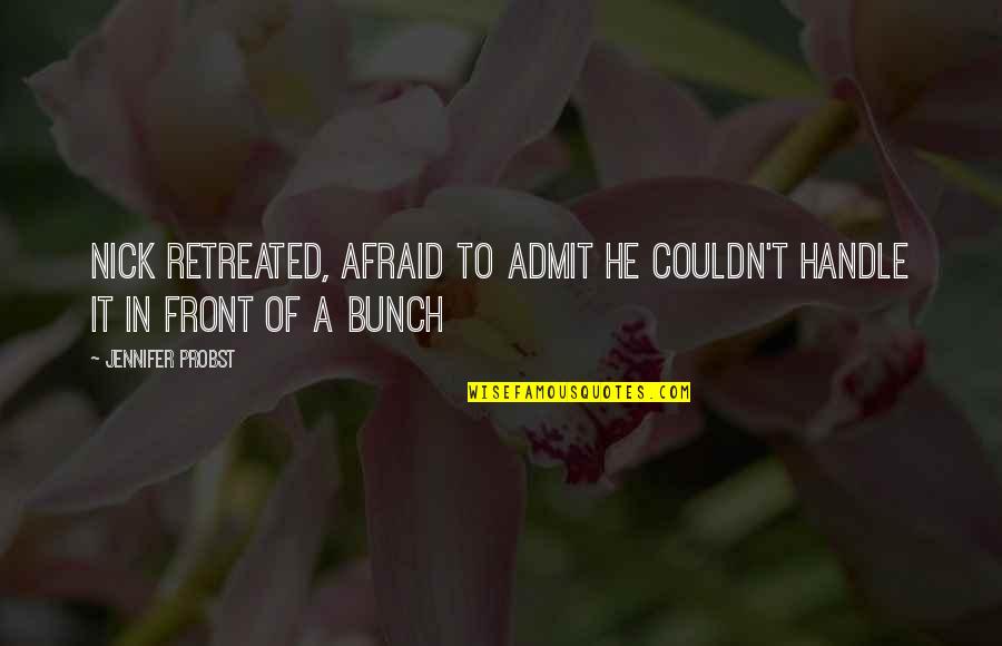 Retreated Quotes By Jennifer Probst: Nick retreated, afraid to admit he couldn't handle