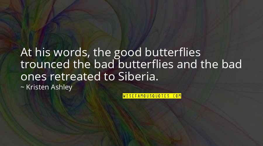 Retreated Quotes By Kristen Ashley: At his words, the good butterflies trounced the