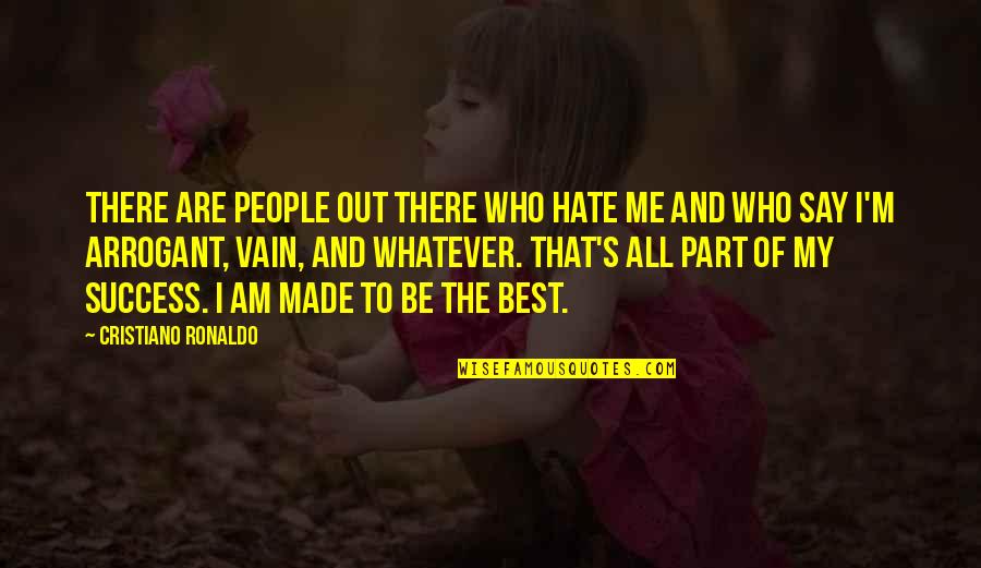 Retreating Quotes By Cristiano Ronaldo: There are people out there who hate me