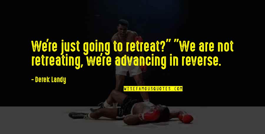 Retreating Quotes By Derek Landy: We're just going to retreat?" "We are not