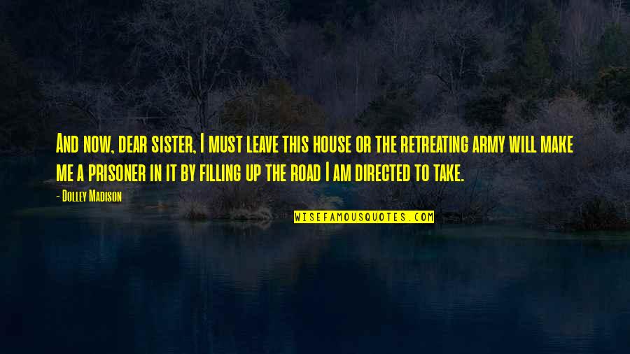 Retreating Quotes By Dolley Madison: And now, dear sister, I must leave this
