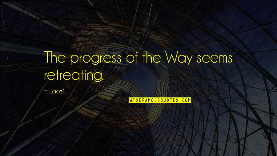 Retreating Quotes By Laozi: The progress of the Way seems retreating.
