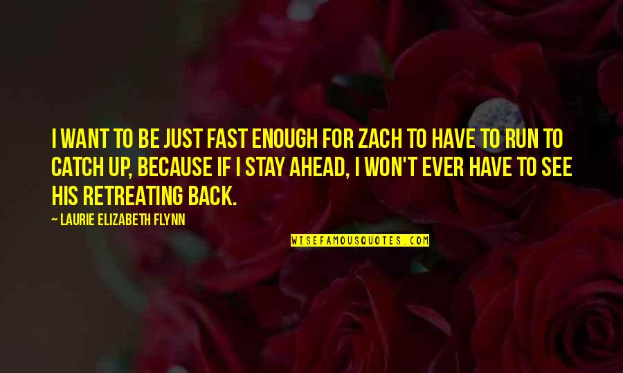 Retreating Quotes By Laurie Elizabeth Flynn: I want to be just fast enough for