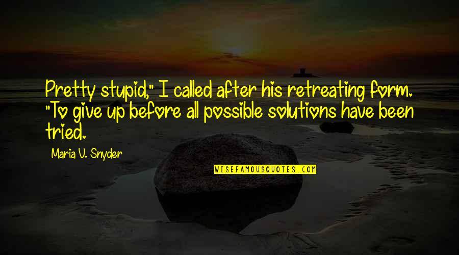 Retreating Quotes By Maria V. Snyder: Pretty stupid," I called after his retreating form.