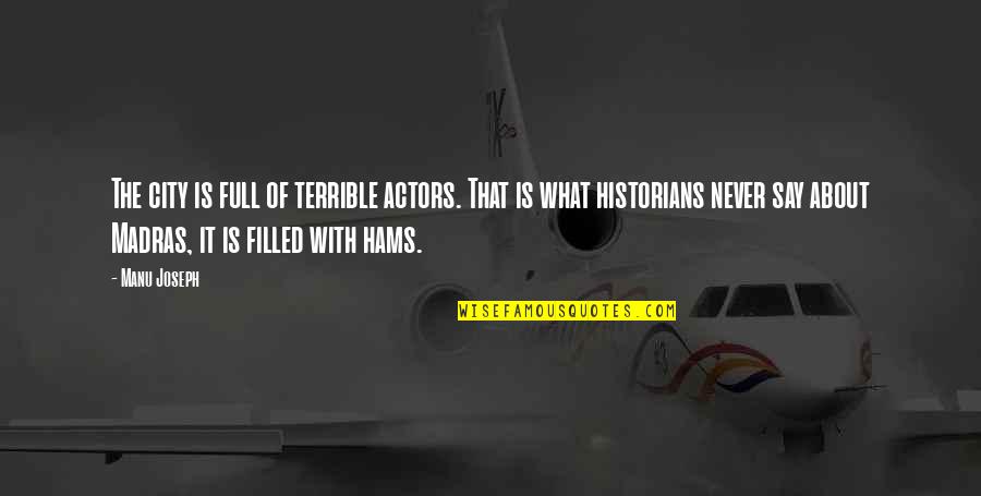 Retreatist Define Quotes By Manu Joseph: The city is full of terrible actors. That Retreatist Define Quotes By Manu Joseph: The city is full of terrible actors. That