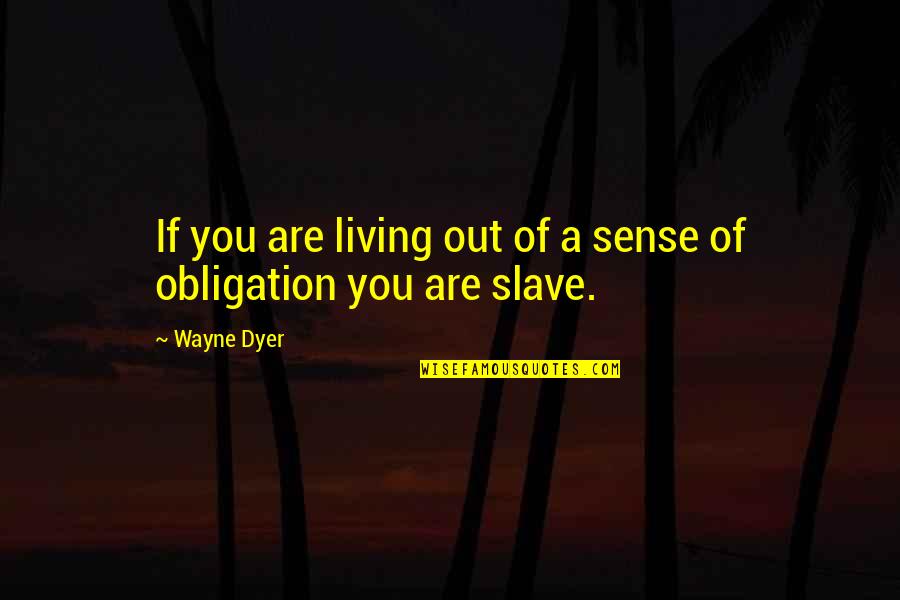 Retreatist Define Quotes By Wayne Dyer: If you are living out of a sense