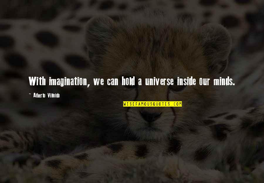 Retreatist Examples Quotes By Alberto Villoldo: With imagination, we can hold a universe inside