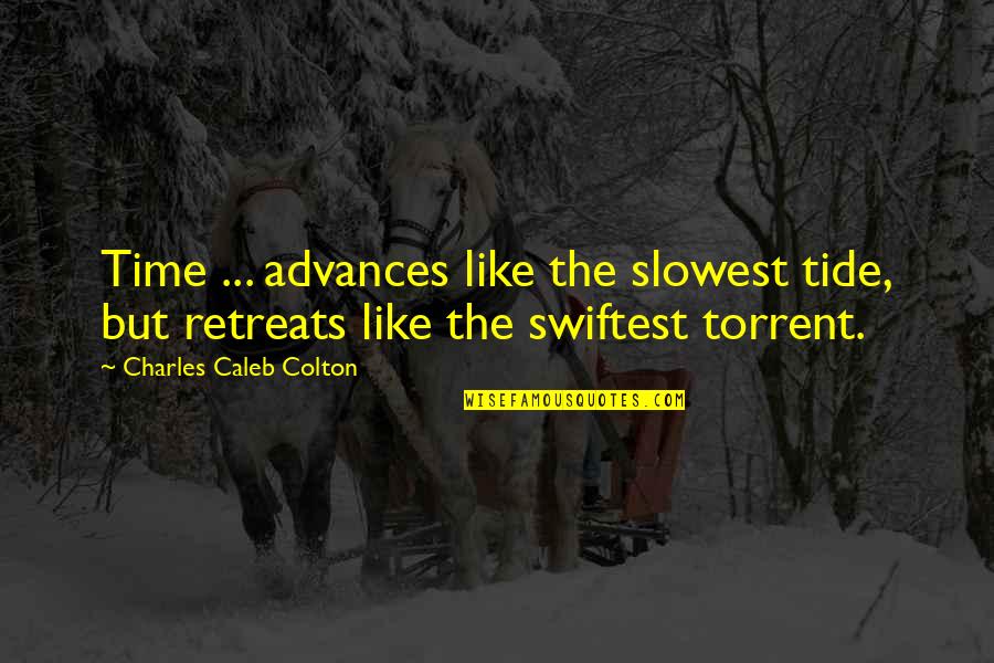 Retreats Quotes By Charles Caleb Colton: Time ... advances like the slowest tide, but