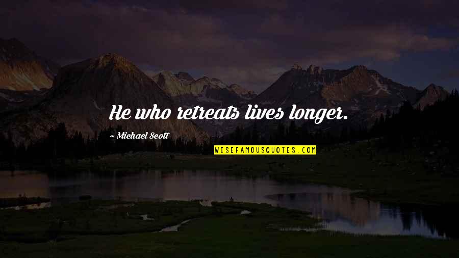 Retreats Quotes By Michael Scott: He who retreats lives longer.
