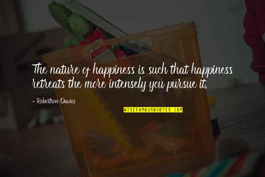Retreats Quotes By Robertson Davies: The nature of happiness is such that happiness