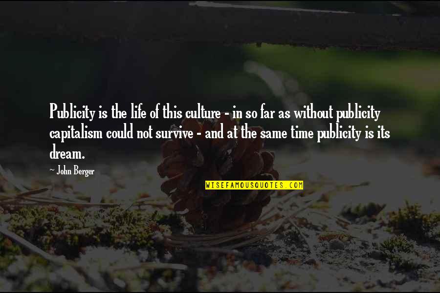 Retrenches Quotes By John Berger: Publicity is the life of this culture -