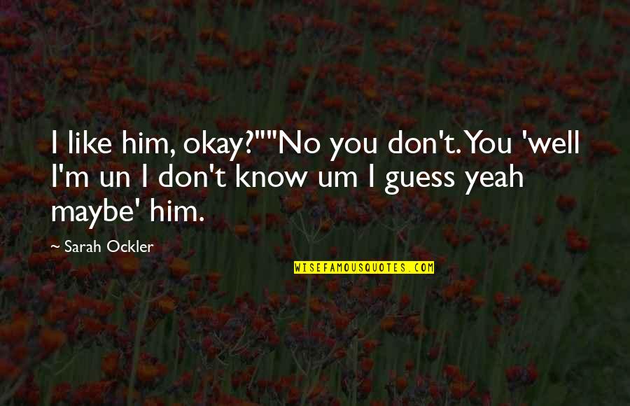 Retrenchment Compensation Quotes By Sarah Ockler: I like him, okay?""No you don't. You 'well Retrenchment Compensation Quotes By Sarah Ockler: I like him, okay?""No you don't. You 'well