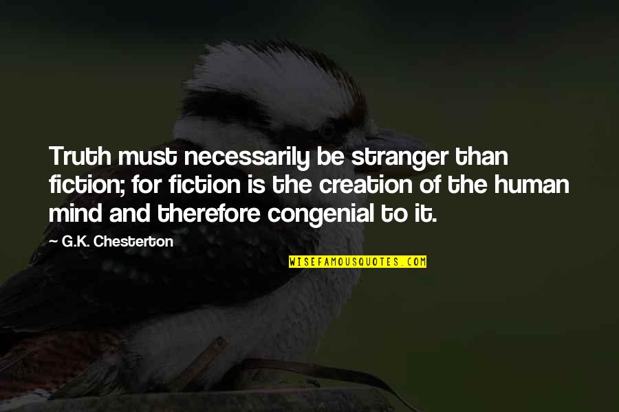 Retrenchment Policy Quotes By G.K. Chesterton: Truth must necessarily be stranger than fiction; for Retrenchment Policy Quotes By G.K. Chesterton: Truth must necessarily be stranger than fiction; for