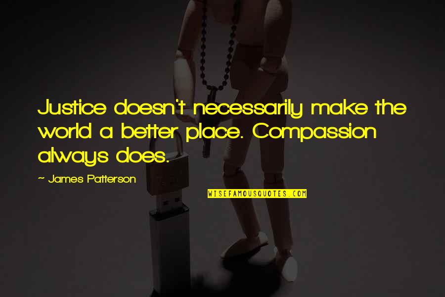 Retrenchment Policy Quotes By James Patterson: Justice doesn't necessarily make the world a better Retrenchment Policy Quotes By James Patterson: Justice doesn't necessarily make the world a better