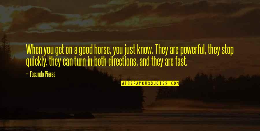 Retrenchment Quotes By Facundo Pieres: When you get on a good horse, you Retrenchment Quotes By Facundo Pieres: When you get on a good horse, you