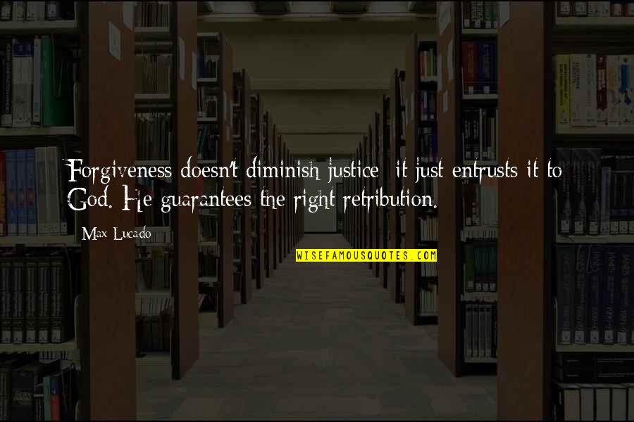 Retribution And Justice Quotes By Max Lucado: Forgiveness doesn't diminish justice; it just entrusts it