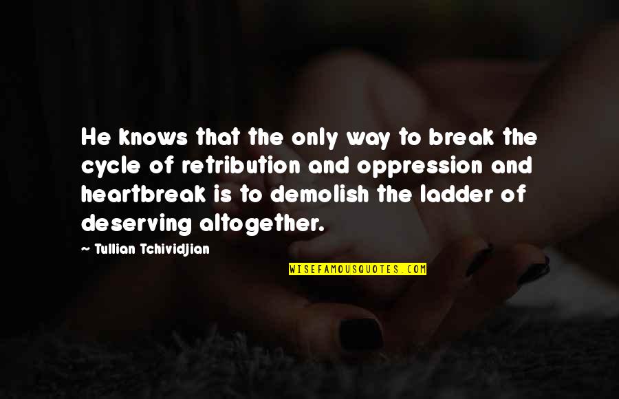 Retribution Quotes By Tullian Tchividjian: He knows that the only way to break