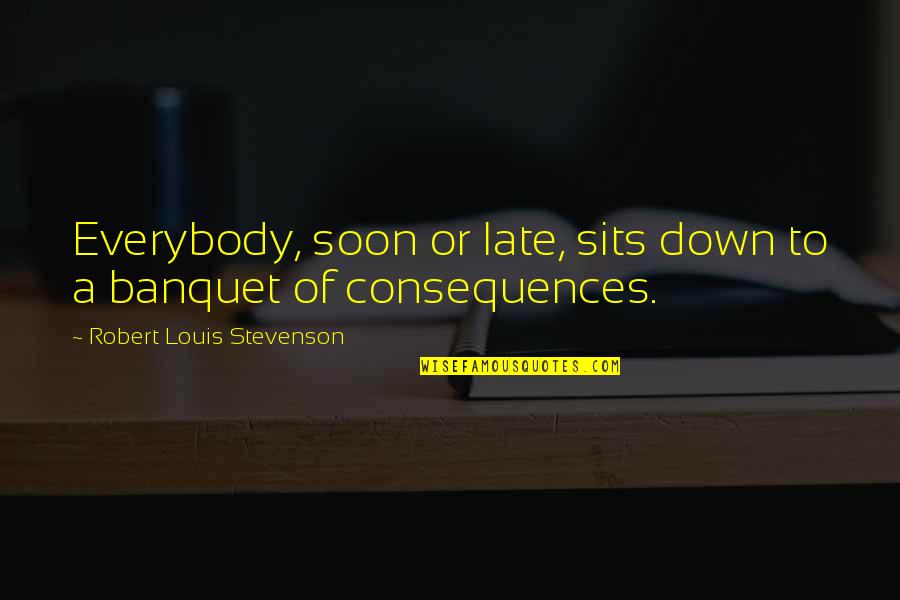 Retrica Android Quotes By Robert Louis Stevenson: Everybody, soon or late, sits down to a