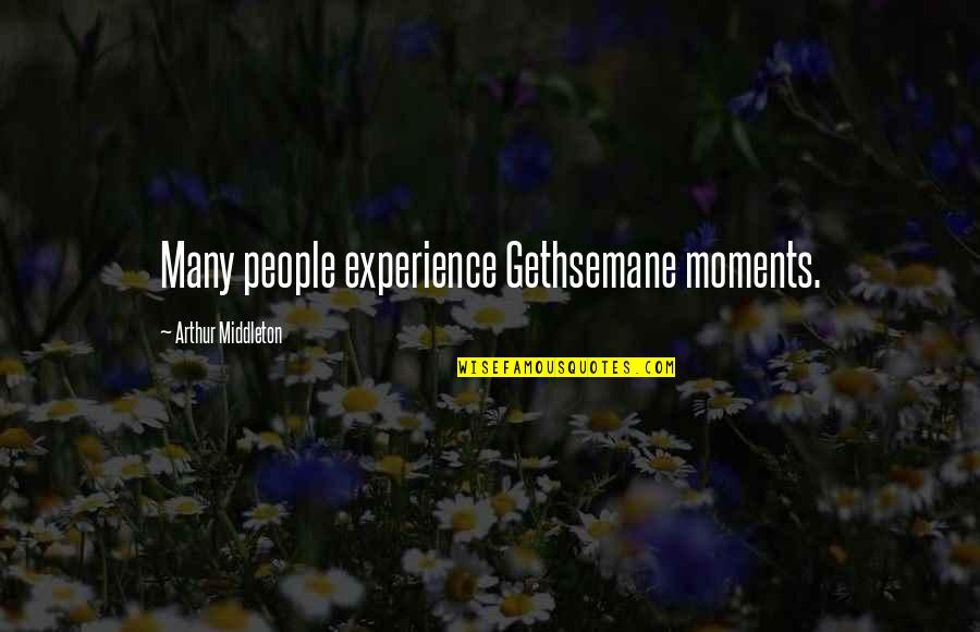 Retrica Camera Quotes By Arthur Middleton: Many people experience Gethsemane moments.