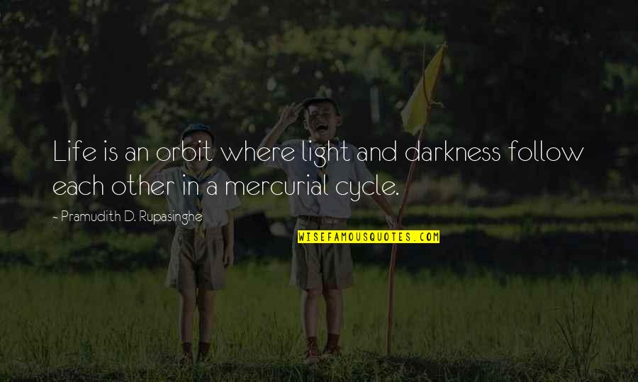 Retrievable Rappel Quotes By Pramudith D. Rupasinghe: Life is an orbit where light and darkness