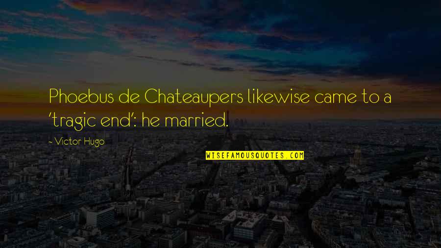 Retrieve Progressive Quotes By Victor Hugo: Phoebus de Chateaupers likewise came to a 'tragic