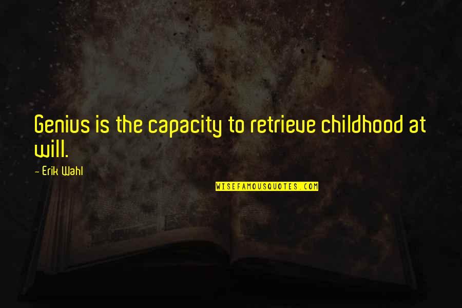 Retrieve Quotes By Erik Wahl: Genius is the capacity to retrieve childhood at