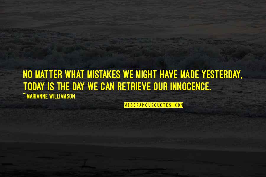 Retrieve Quotes By Marianne Williamson: No matter what mistakes we might have made