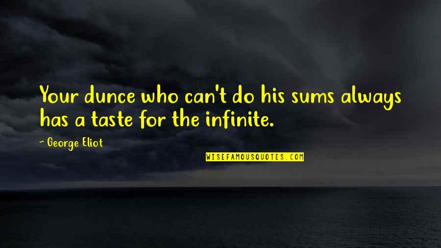 Retrieved Means Quotes By George Eliot: Your dunce who can't do his sums always