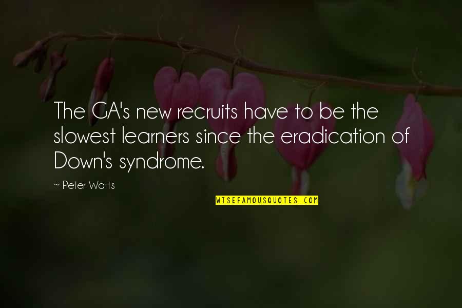 Retrieved Means Quotes By Peter Watts: The GA's new recruits have to be the Retrieved Means Quotes By Peter Watts: The GA's new recruits have to be the