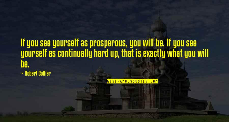 Retrieved Quotes By Robert Collier: If you see yourself as prosperous, you will