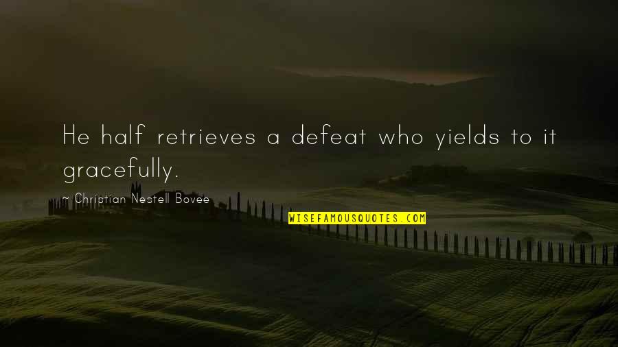 Retrieves Quotes By Christian Nestell Bovee: He half retrieves a defeat who yields to