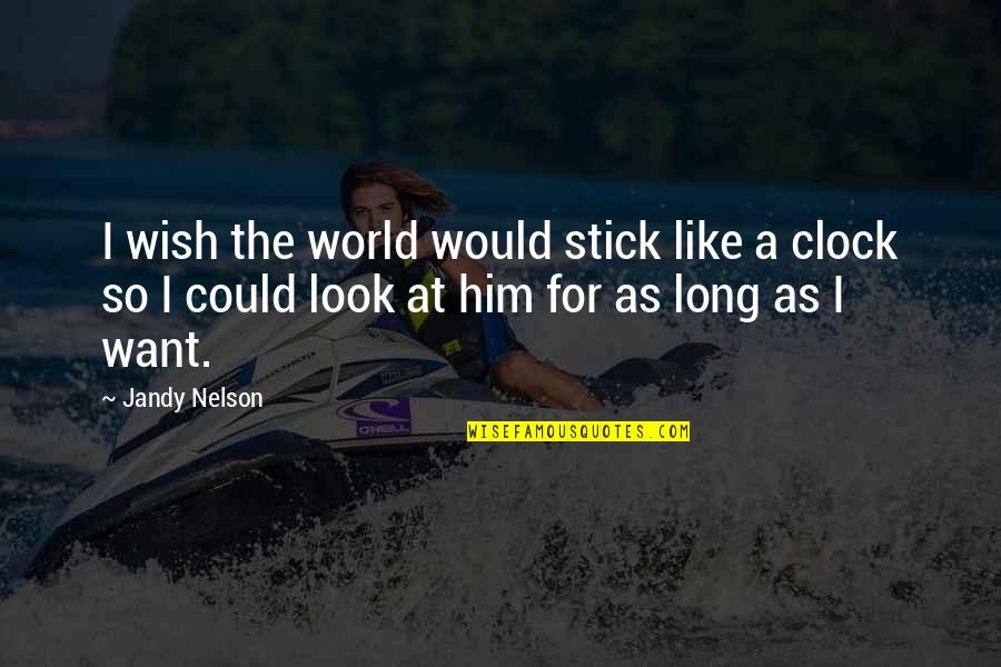 Retrigger Quotes By Jandy Nelson: I wish the world would stick like a