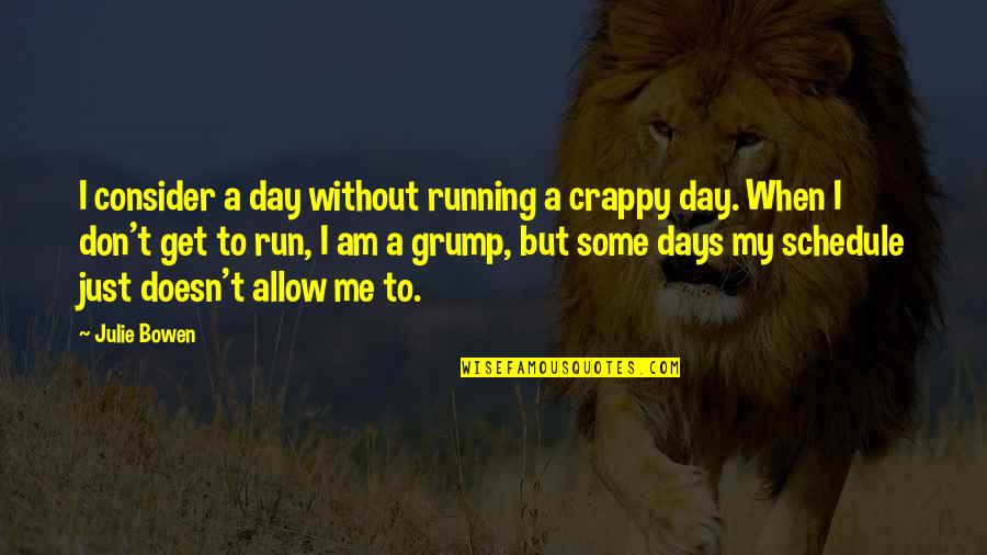 Retrigger Quotes By Julie Bowen: I consider a day without running a crappy