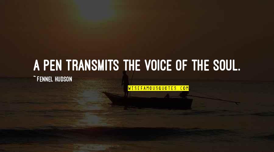 Retriumphs Quotes By Fennel Hudson: A pen transmits the voice of the soul. Retriumphs Quotes By Fennel Hudson: A pen transmits the voice of the soul.