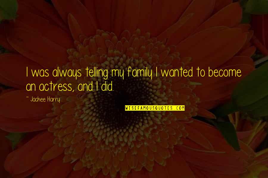 Retriumphs Quotes By Jackee Harry: I was always telling my family I wanted