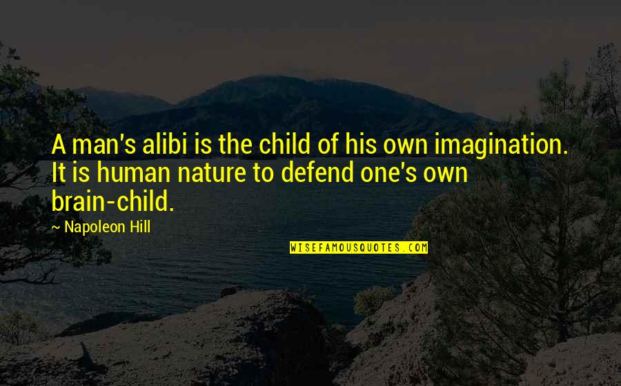 Retrival Quotes By Napoleon Hill: A man's alibi is the child of his