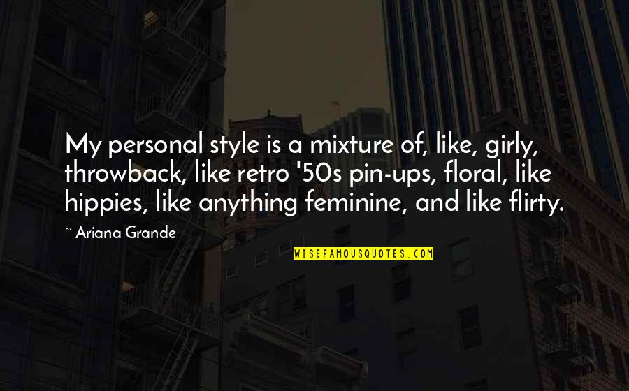 Retro 50s Quotes By Ariana Grande: My personal style is a mixture of, like, Retro 50s Quotes By Ariana Grande: My personal style is a mixture of, like,