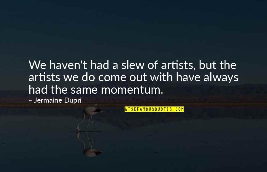 Retro 50s Quotes By Jermaine Dupri: We haven't had a slew of artists, but Retro 50s Quotes By Jermaine Dupri: We haven't had a slew of artists, but