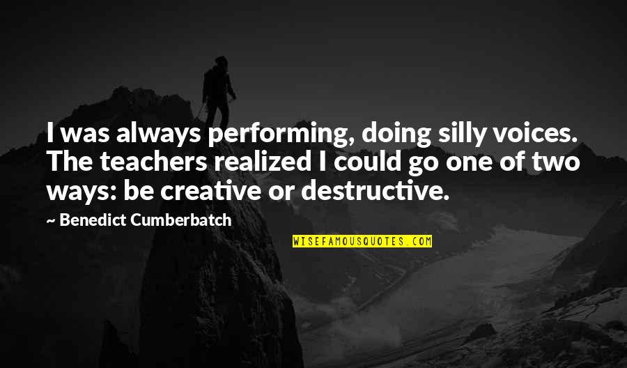 Retro Boy Quotes By Benedict Cumberbatch: I was always performing, doing silly voices. The Retro Boy Quotes By Benedict Cumberbatch: I was always performing, doing silly voices. The