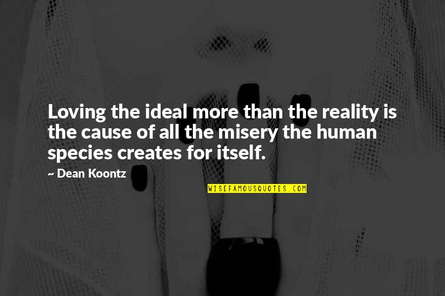 Retro Day Quotes By Dean Koontz: Loving the ideal more than the reality is
