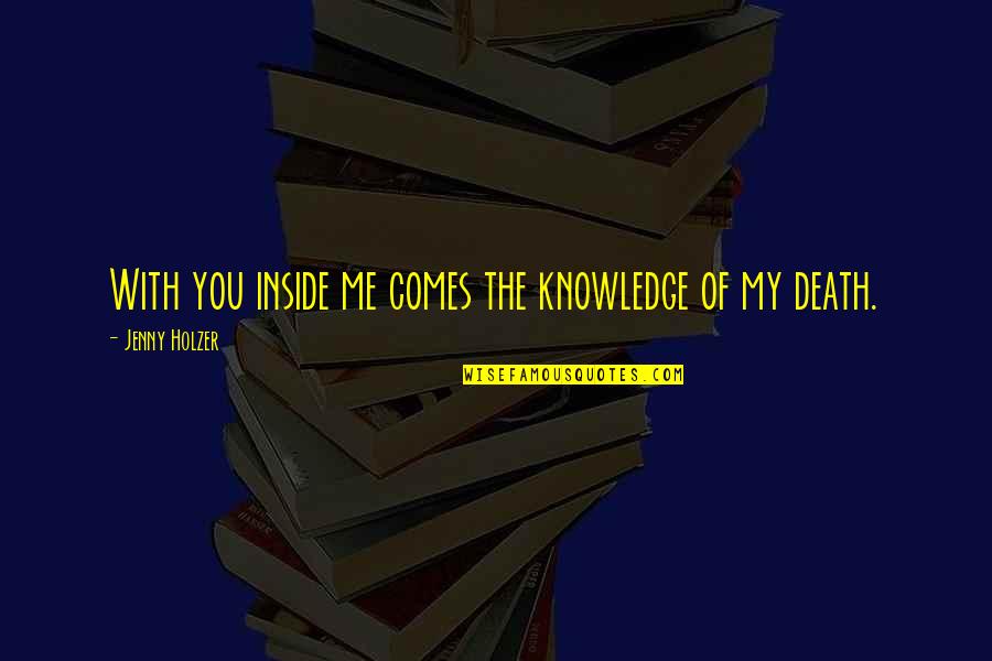 Retro Day Quotes By Jenny Holzer: With you inside me comes the knowledge of