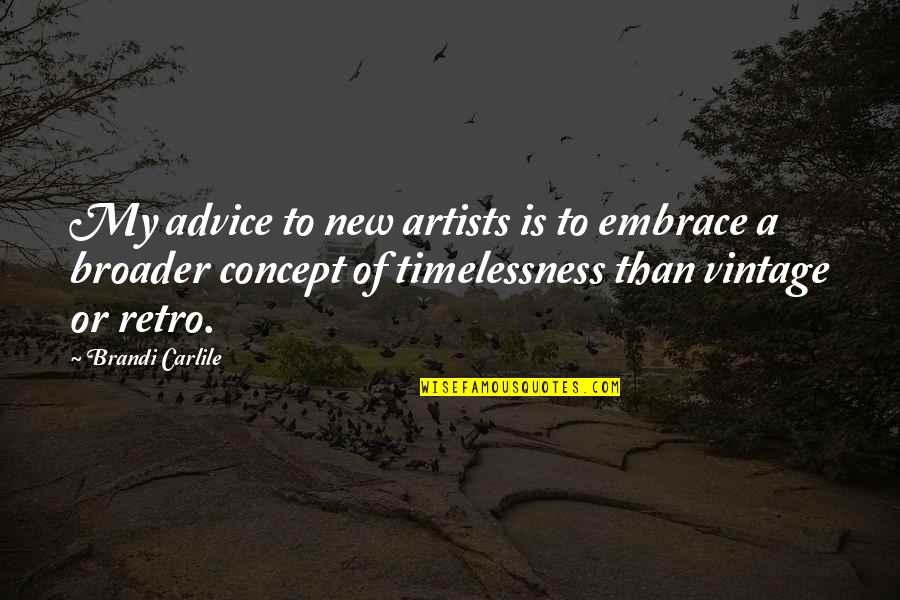 Retro Quotes By Brandi Carlile: My advice to new artists is to embrace