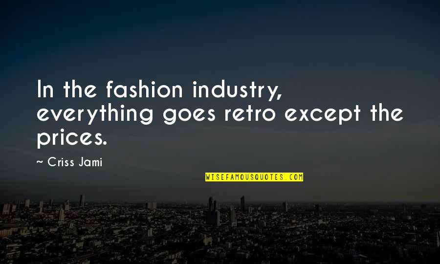 Retro Quotes By Criss Jami: In the fashion industry, everything goes retro except