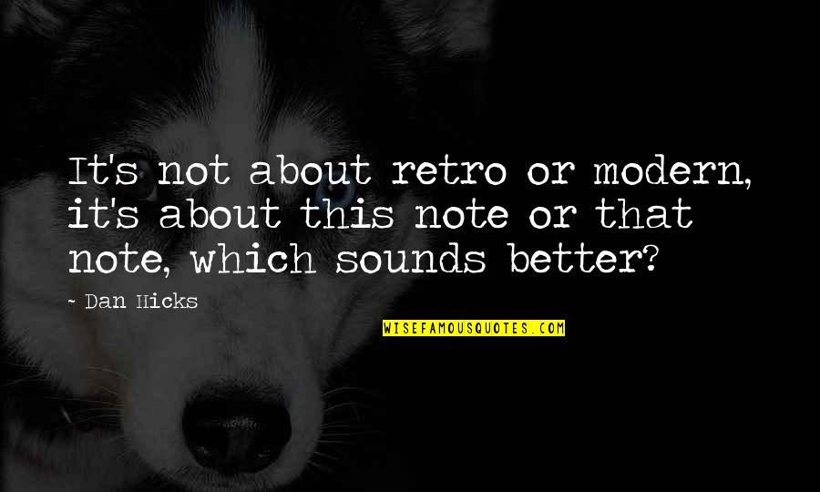 Retro Quotes By Dan Hicks: It's not about retro or modern, it's about