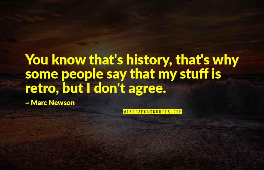 Retro Quotes By Marc Newson: You know that's history, that's why some people