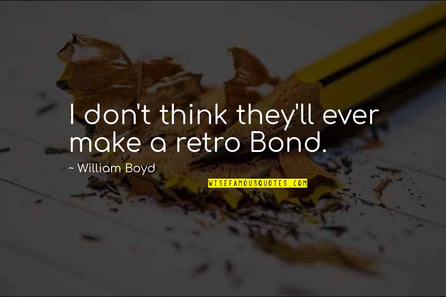 Retro Quotes By William Boyd: I don't think they'll ever make a retro