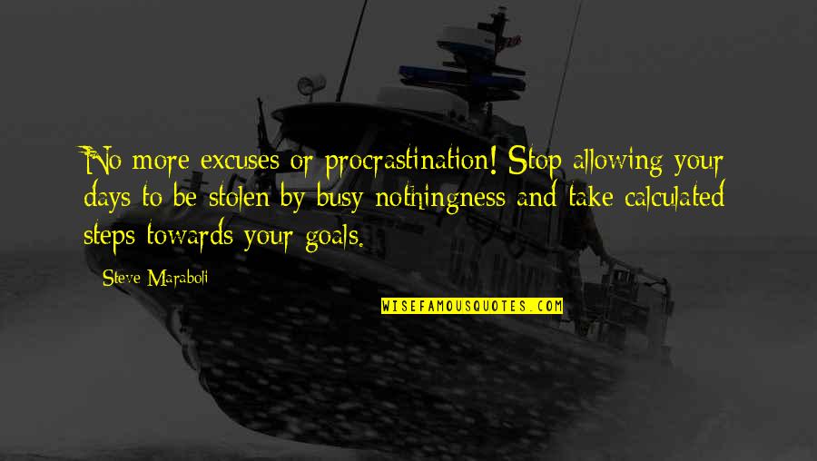 Retroactively Def Quotes By Steve Maraboli: No more excuses or procrastination! Stop allowing your